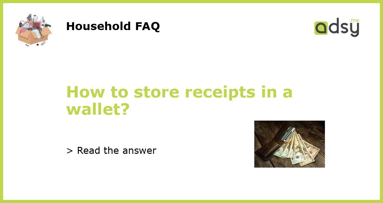 How to store receipts in a wallet?