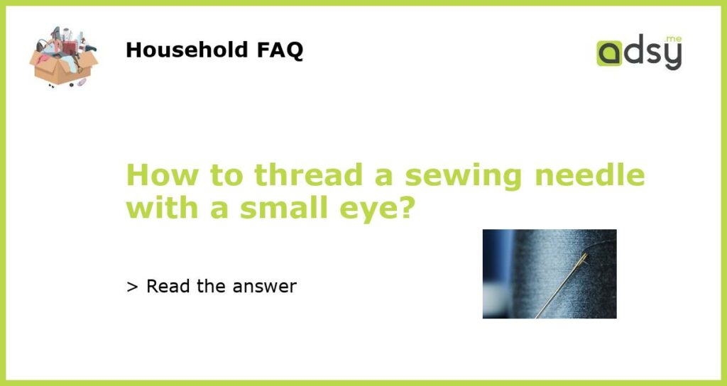 How to thread a sewing needle with a small eye featured