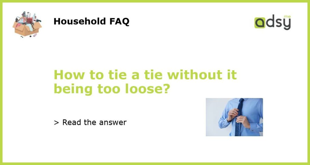 How to tie a tie without it being too loose featured