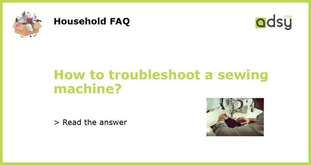 How to troubleshoot a sewing machine featured