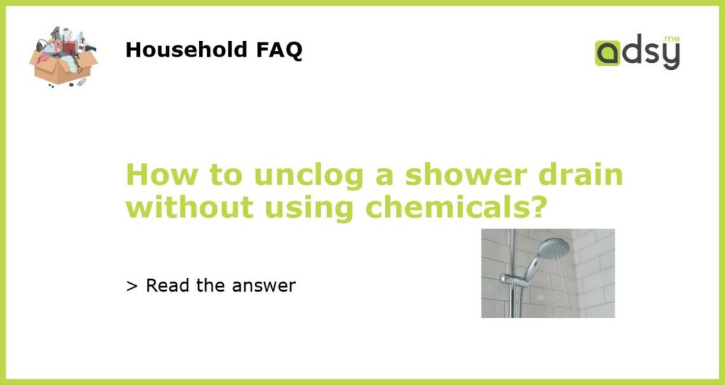 How to unclog a shower drain without using chemicals featured