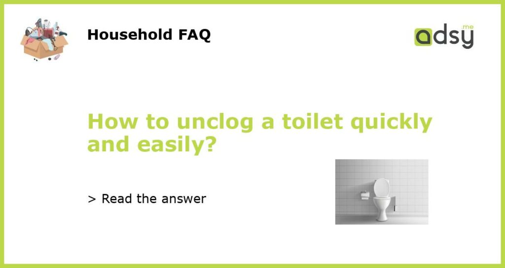 How to unclog a toilet quickly and easily featured