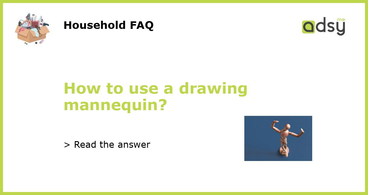 How to use a drawing mannequin?