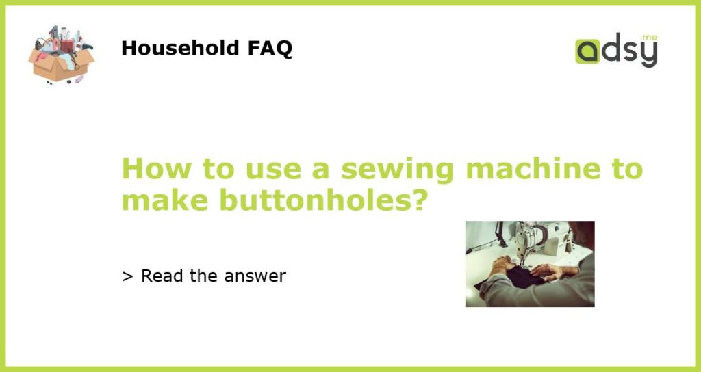 How to use a sewing machine to make buttonholes?