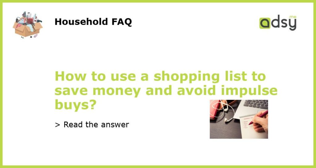 How to use a shopping list to save money and avoid impulse buys featured