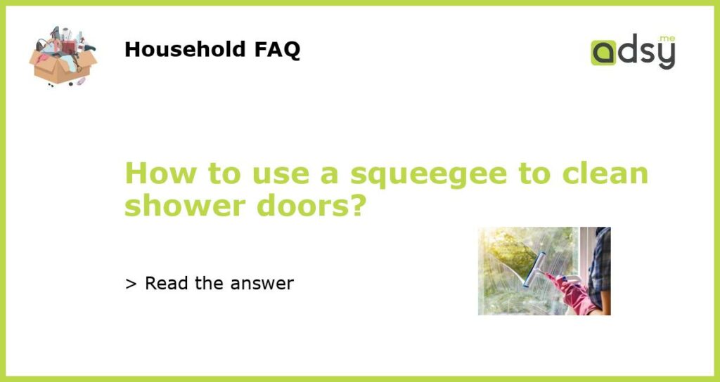 How to use a squeegee to clean shower doors featured