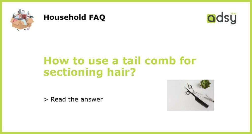 How to use a tail comb for sectioning hair featured