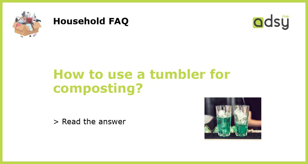 How to use a tumbler for composting?