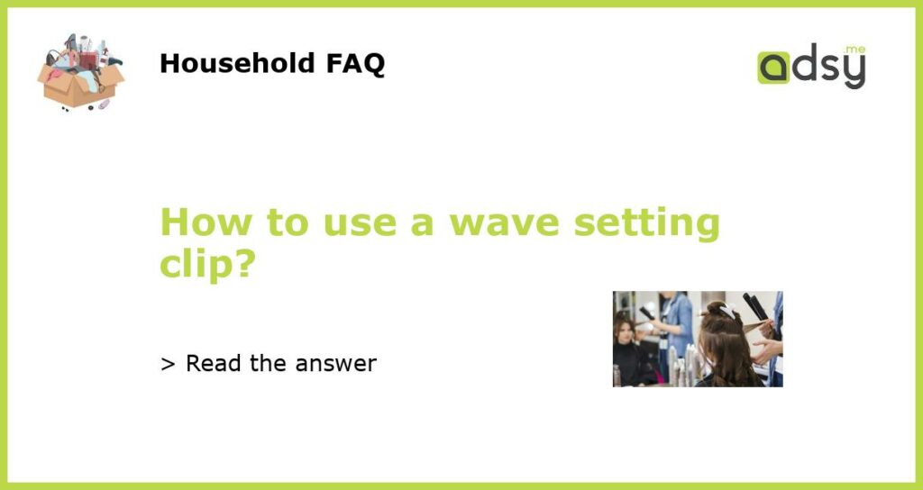 How to use a wave setting clip featured