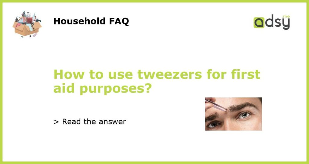 How to use tweezers for first aid purposes featured