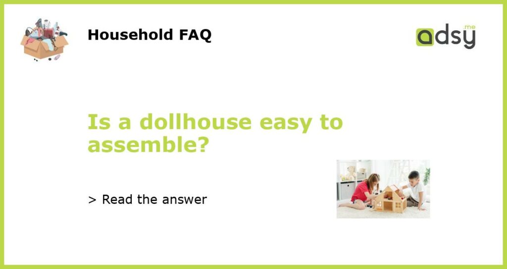Is a dollhouse easy to assemble featured