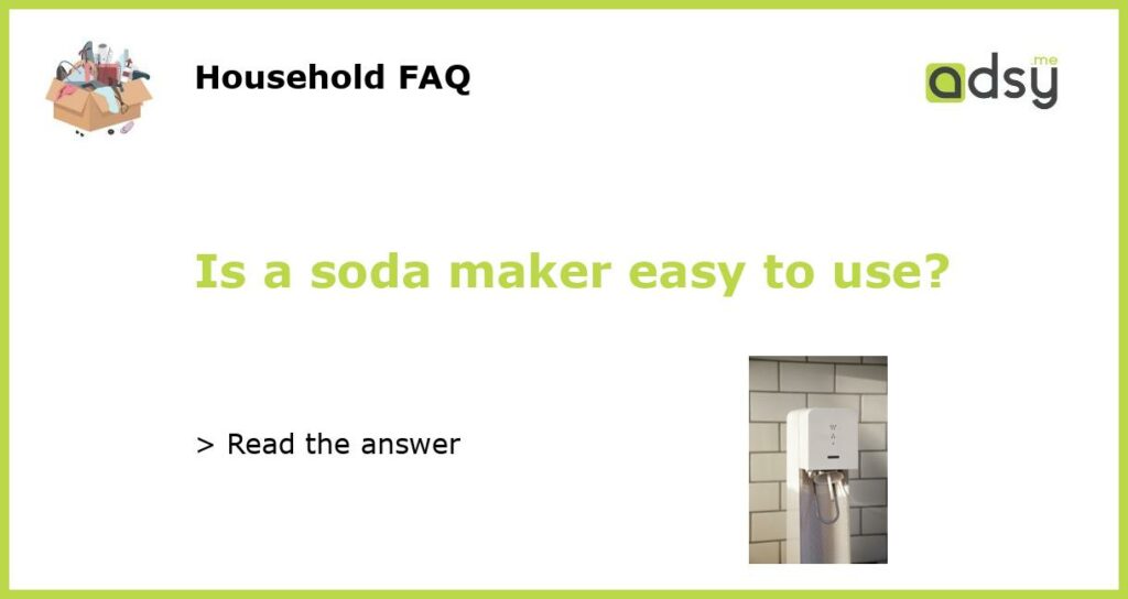 Is a soda maker easy to use featured