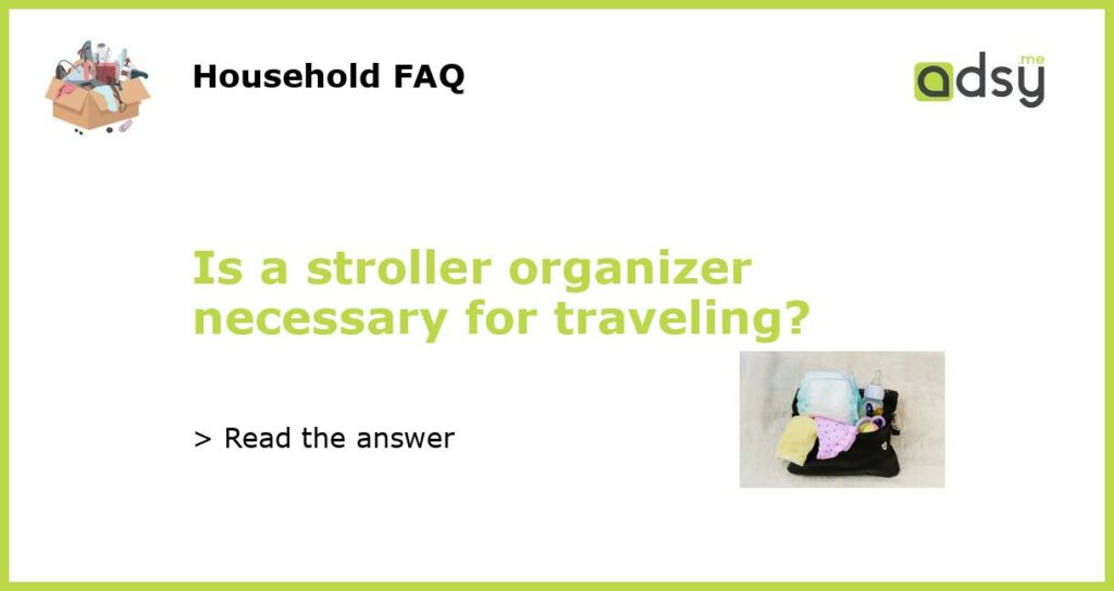 Is a stroller organizer necessary for traveling featured