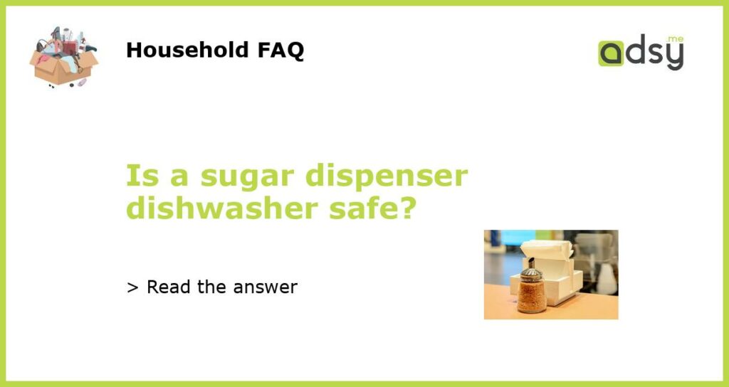 Is a sugar dispenser dishwasher safe featured