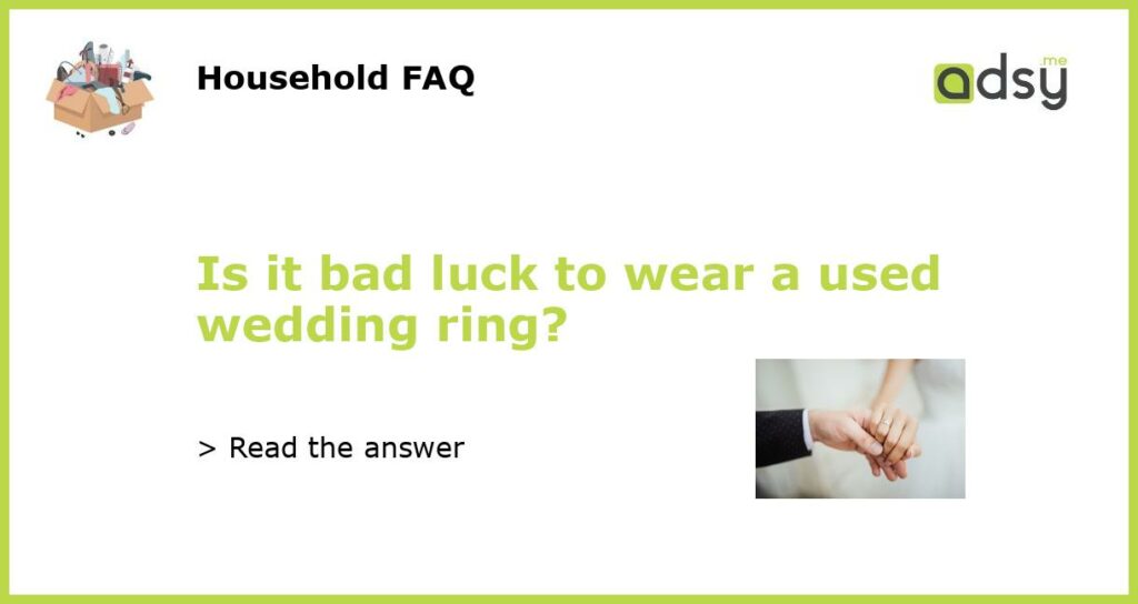 Is it bad luck to wear a used wedding ring featured