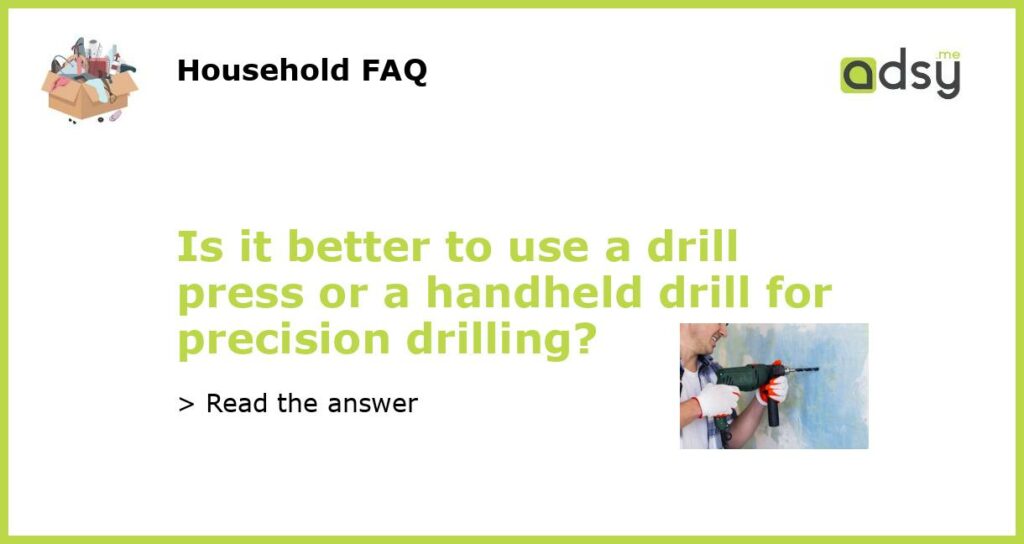 Is it better to use a drill press or a handheld drill for precision drilling featured