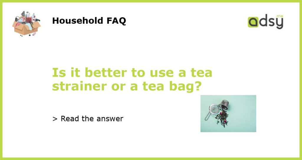 Is it better to use a tea strainer or a tea bag featured