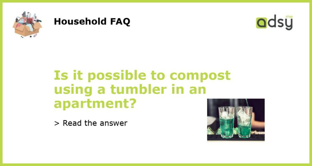 Is it possible to compost using a tumbler in an apartment featured