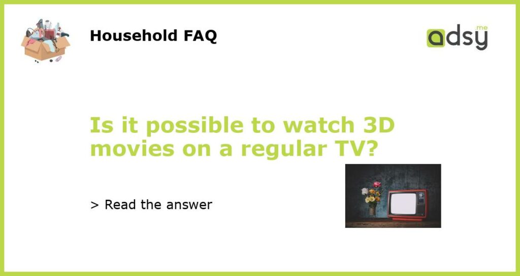 Is it possible to watch 3D movies on a regular TV featured