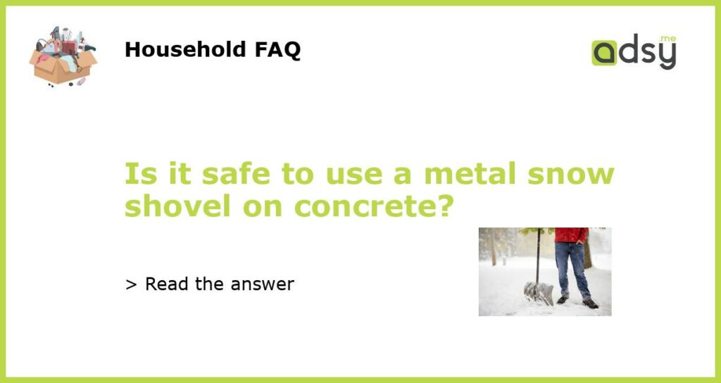 Is it safe to use a metal snow shovel on concrete featured
