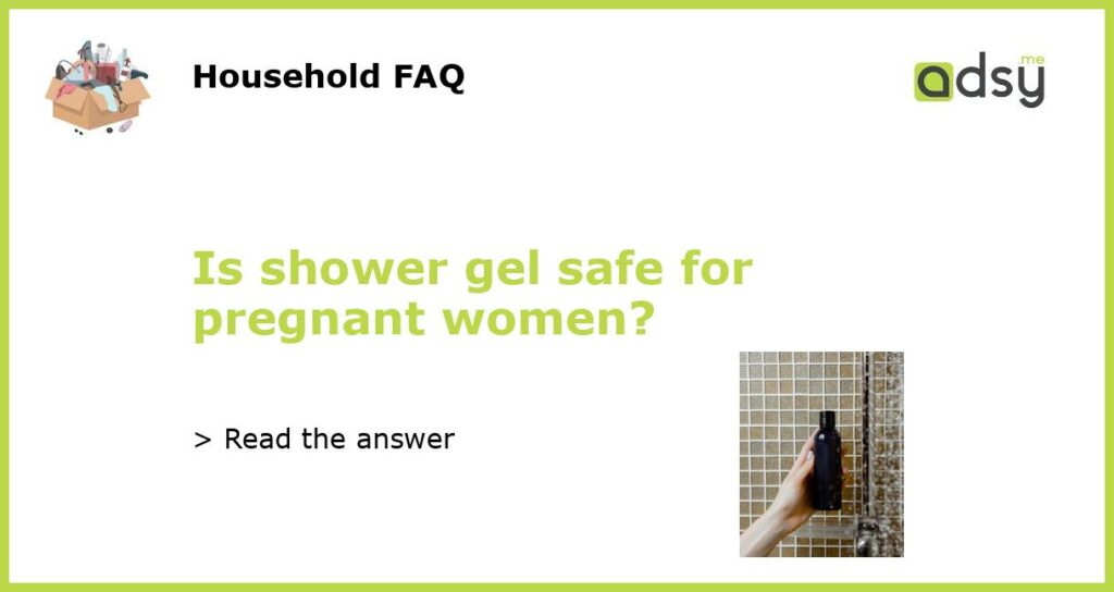 Is shower gel safe for pregnant women featured