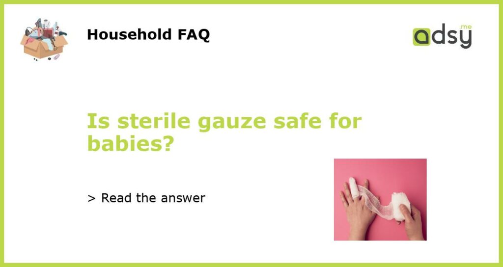 Is sterile gauze safe for babies featured