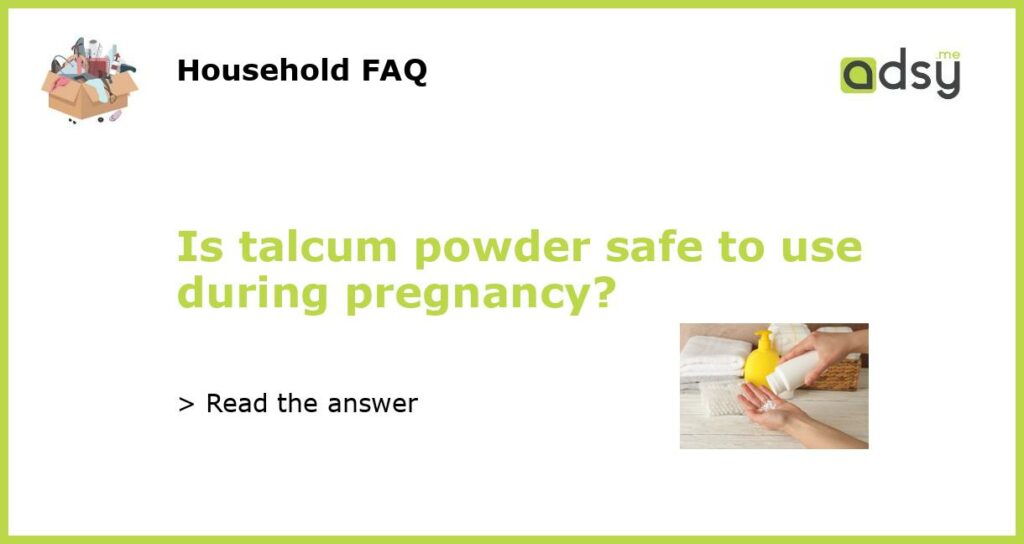 Is talcum powder safe to use during pregnancy featured