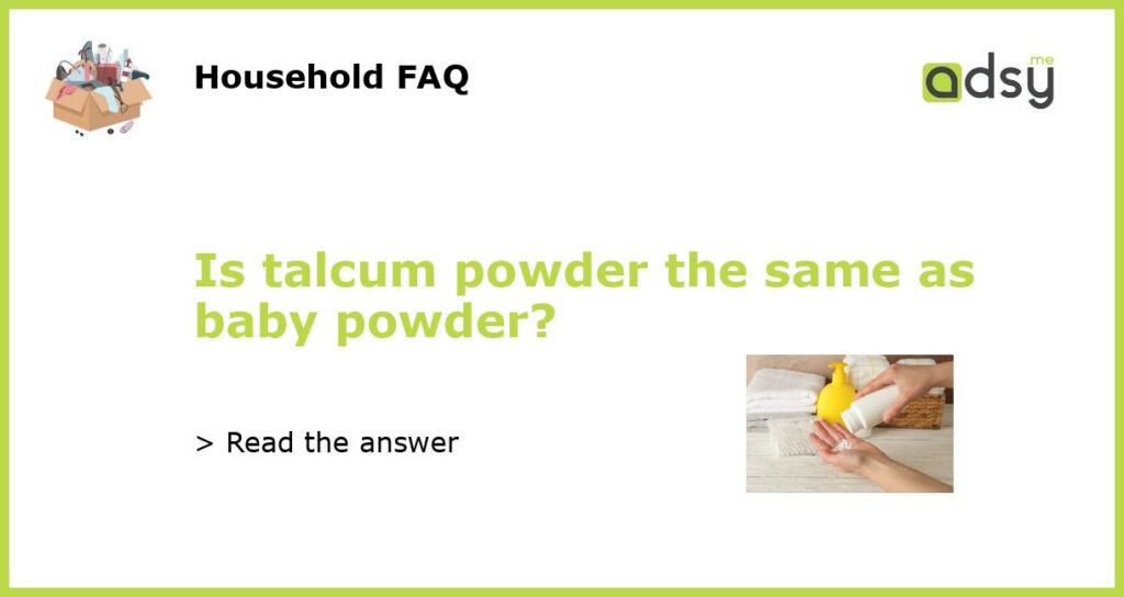 Is talcum powder the same as baby powder featured