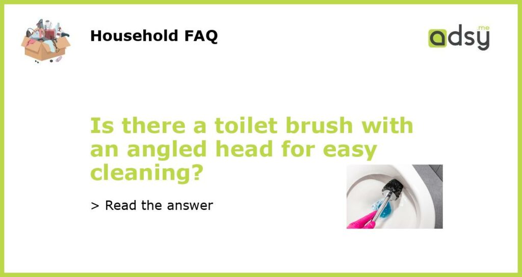 Is there a toilet brush with an angled head for easy cleaning featured