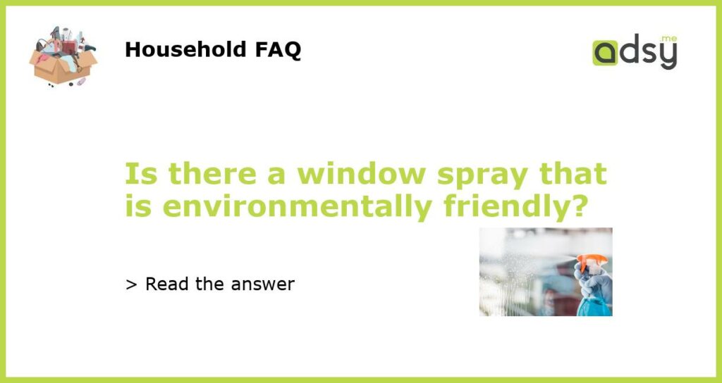 Is there a window spray that is environmentally friendly featured
