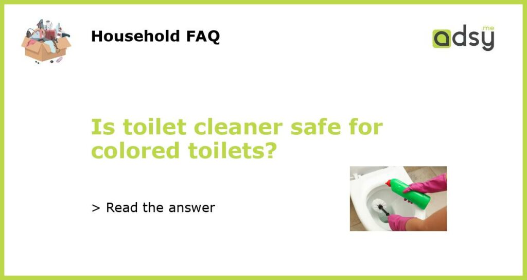 Is toilet cleaner safe for colored toilets featured