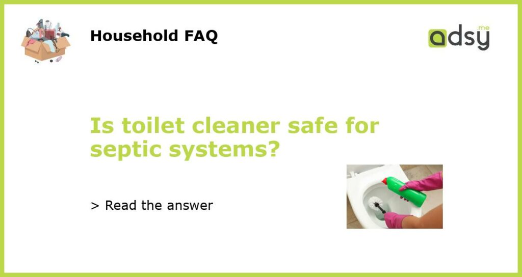 Is toilet cleaner safe for septic systems featured