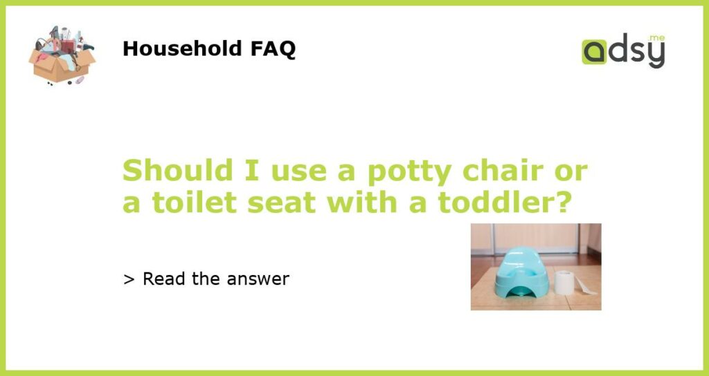 Should I use a potty chair or a toilet seat with a toddler featured