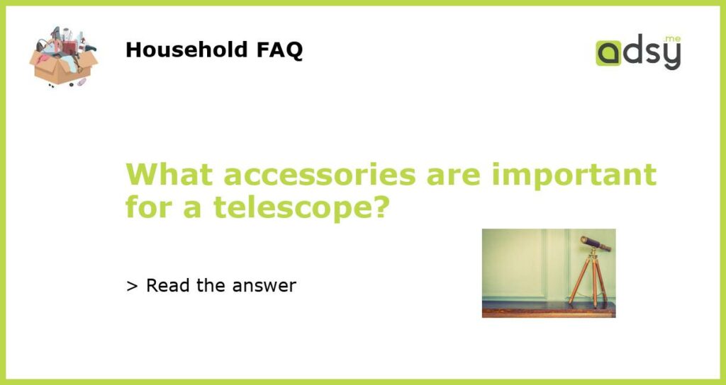 What accessories are important for a telescope featured
