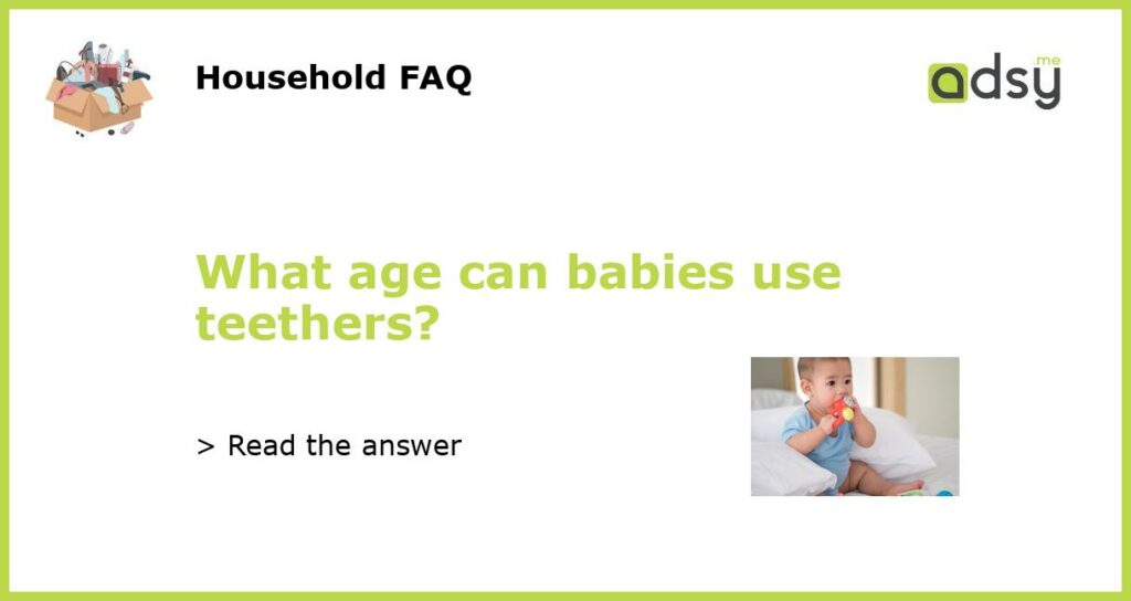 What age can babies use teethers featured