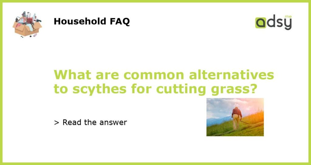 What are common alternatives to scythes for cutting grass featured