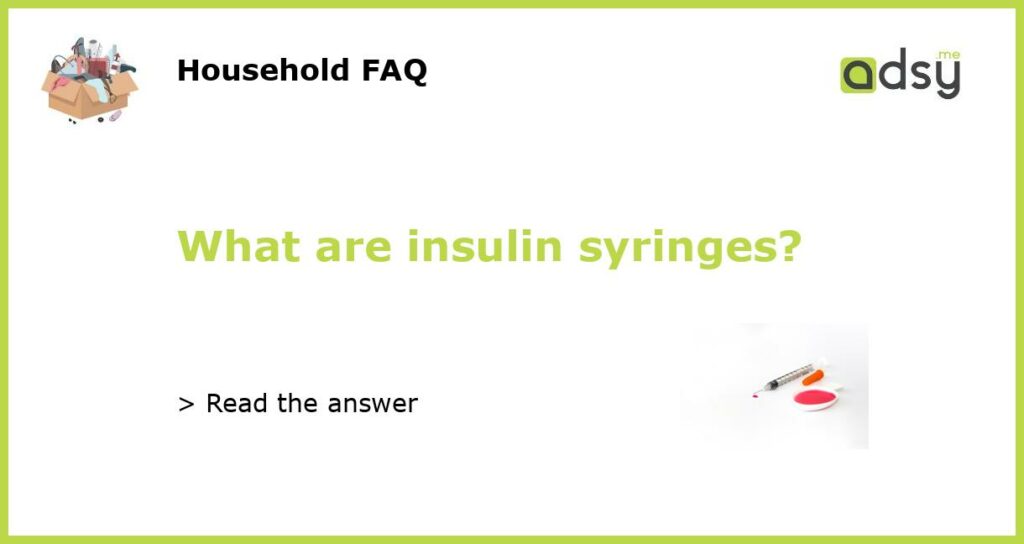 What are insulin syringes featured