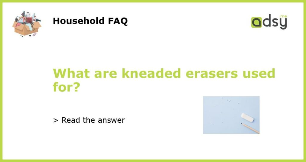 What are kneaded erasers used for featured