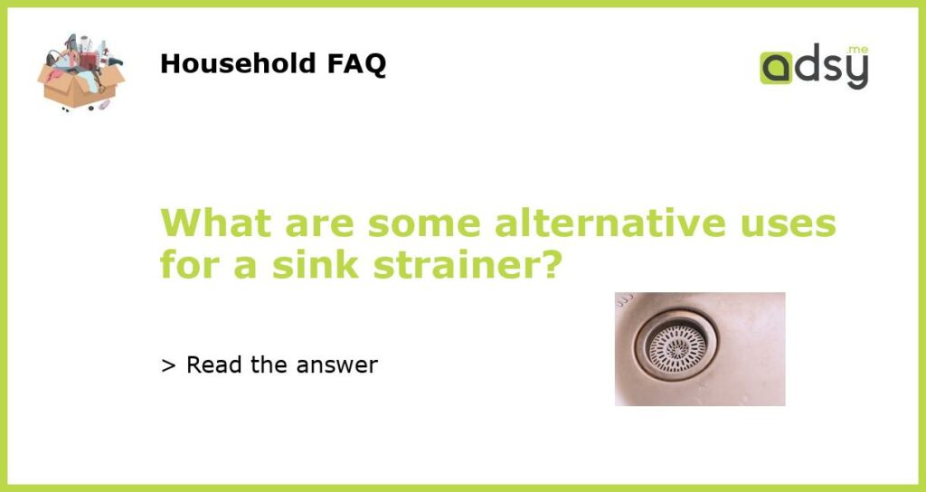 What are some alternative uses for a sink strainer featured