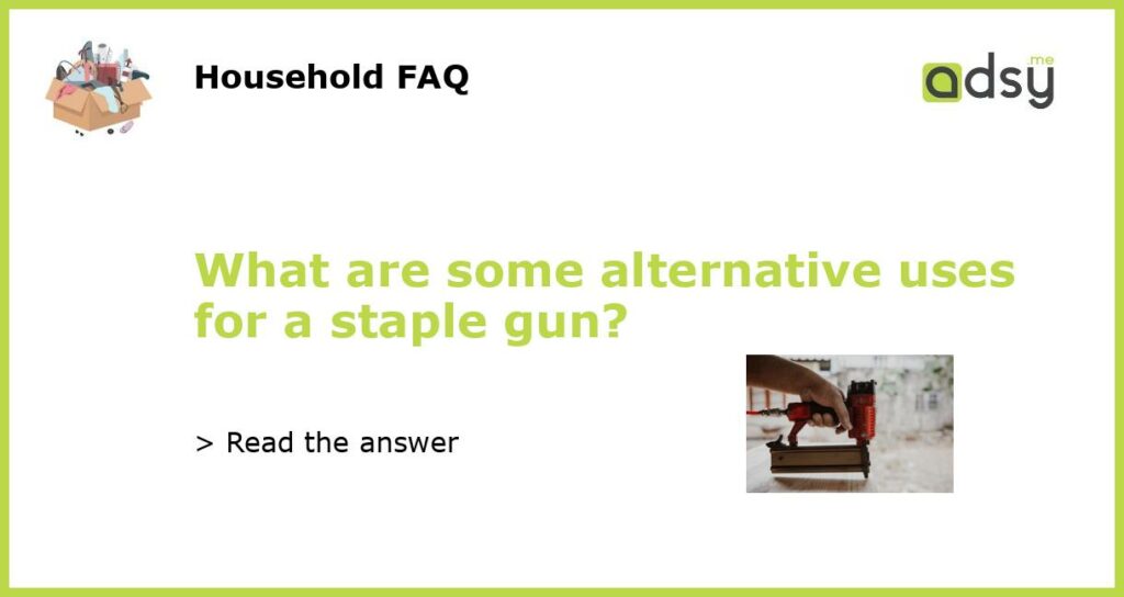 What are some alternative uses for a staple gun featured