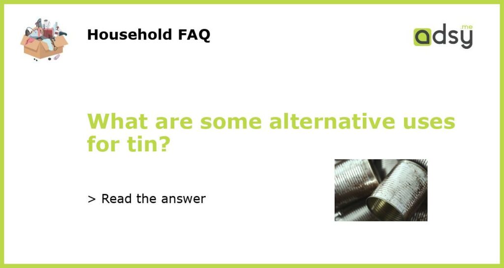 What are some alternative uses for tin?