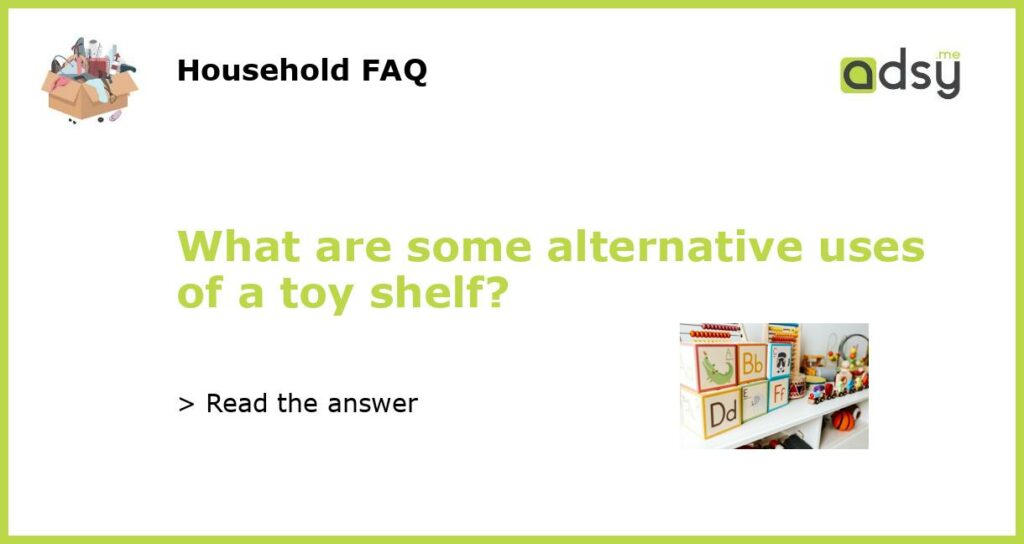 What are some alternative uses of a toy shelf featured