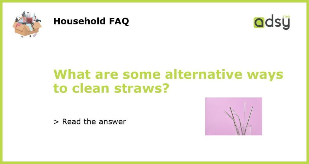 What are some alternative ways to clean straws featured