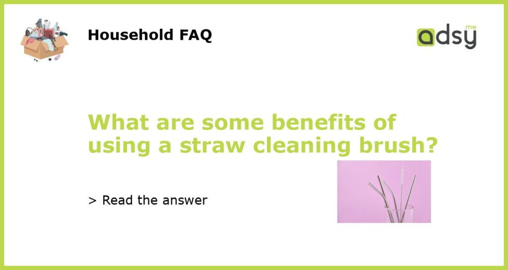 What are some benefits of using a straw cleaning brush featured