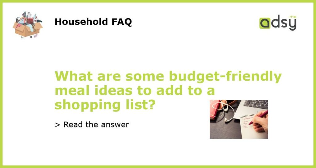 What are some budget friendly meal ideas to add to a shopping list featured