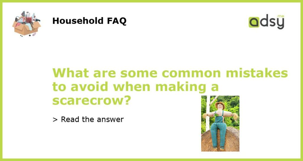 What are some common mistakes to avoid when making a scarecrow featured