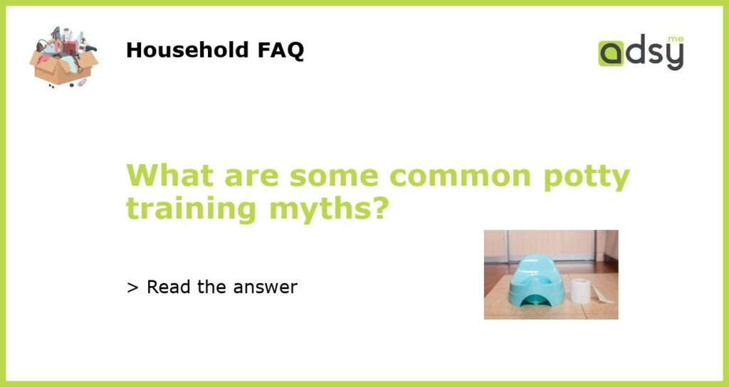 What are some common potty training myths?