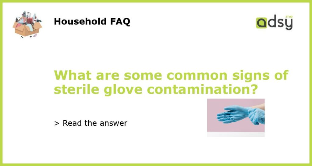 What are some common signs of sterile glove contamination featured
