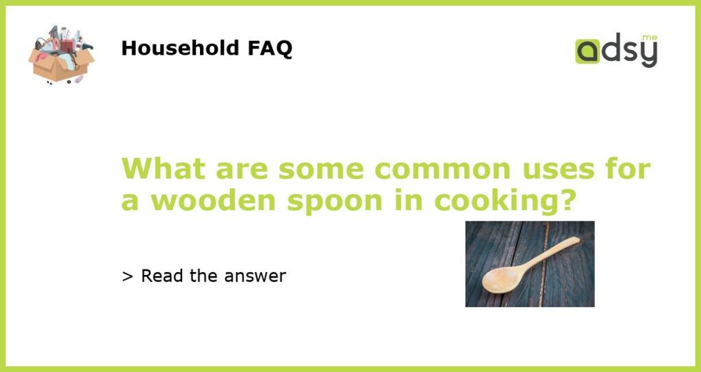 What are some common uses for a wooden spoon in cooking featured