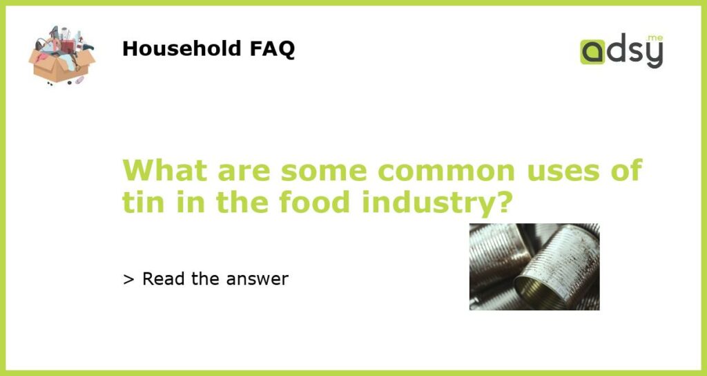 What are some common uses of tin in the food industry featured